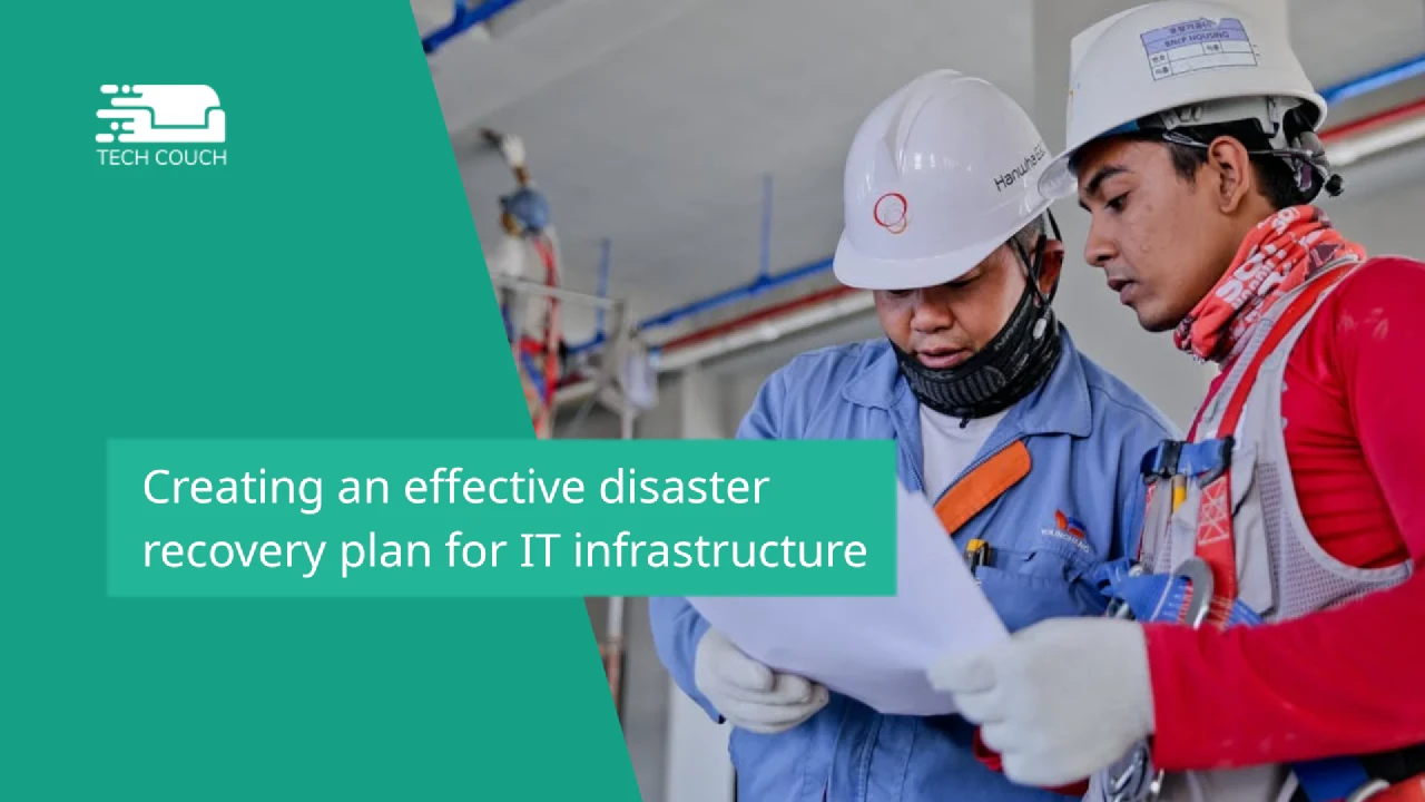 Creating an effective disaster recovery plan for IT infrastructure
