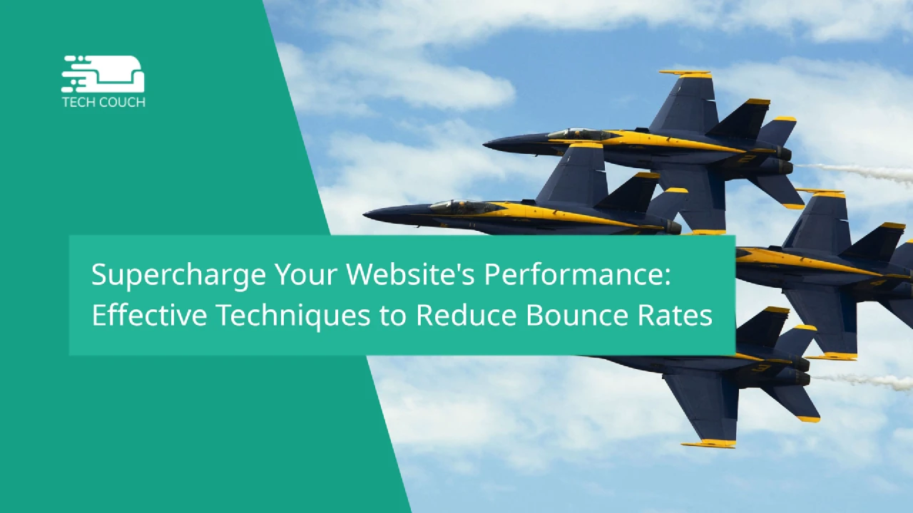Supercharge Your Website's Performance: Effective Techniques to Reduce Bounce Rates